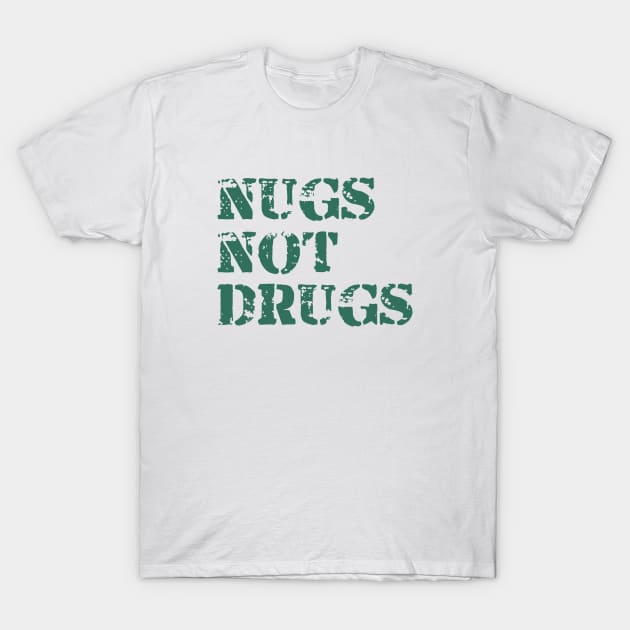 Nugs not Drugs T-Shirt by Kayasa Art